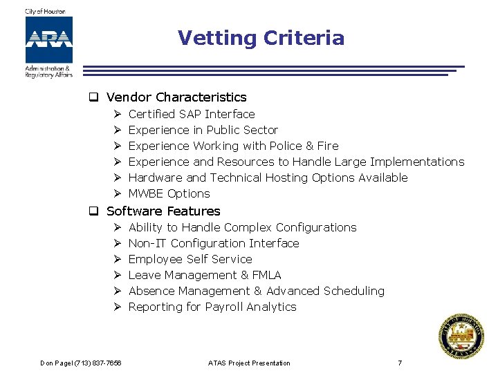 Vetting Criteria q Vendor Characteristics Ø Ø Ø Certified SAP Interface Experience in Public