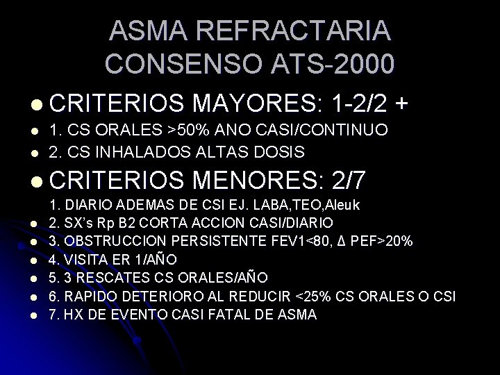 ASMA REFRACTARIA CONSENSO ATS-2000 l CRITERIOS l l 1. CS ORALES >50% ANO CASI/CONTINUO ASMA REFRACTARIA CONSENSO ATS-2000 l CRITERIOS l l 1. CS ORALES >50% ANO CASI/CONTINUO