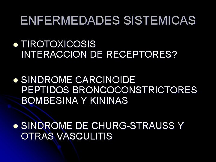 ENFERMEDADES SISTEMICAS l TIROTOXICOSIS INTERACCION DE RECEPTORES? l SINDROME CARCINOIDE PEPTIDOS BRONCOCONSTRICTORES BOMBESINA Y ENFERMEDADES SISTEMICAS l TIROTOXICOSIS INTERACCION DE RECEPTORES? l SINDROME CARCINOIDE PEPTIDOS BRONCOCONSTRICTORES BOMBESINA Y