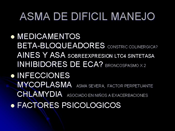 ASMA DE DIFICIL MANEJO MEDICAMENTOS BETA-BLOQUEADORES CONSTRIC COLINERGICA? AINES Y ASA SOBREEXPRESION LTC 4 ASMA DE DIFICIL MANEJO MEDICAMENTOS BETA-BLOQUEADORES CONSTRIC COLINERGICA? AINES Y ASA SOBREEXPRESION LTC 4