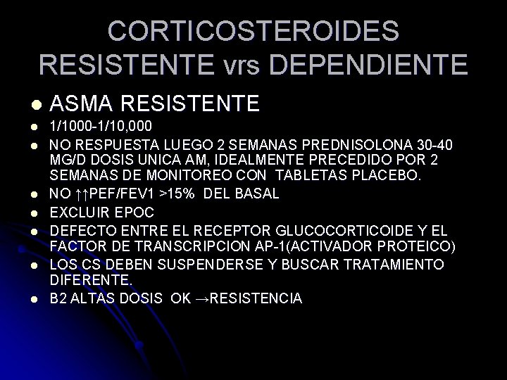 CORTICOSTEROIDES RESISTENTE vrs DEPENDIENTE l ASMA RESISTENTE l 1/1000 -1/10, 000 NO RESPUESTA LUEGO CORTICOSTEROIDES RESISTENTE vrs DEPENDIENTE l ASMA RESISTENTE l 1/1000 -1/10, 000 NO RESPUESTA LUEGO