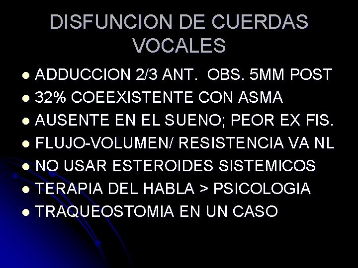 DISFUNCION DE CUERDAS VOCALES ADDUCCION 2/3 ANT. OBS. 5 MM POST l 32% COEEXISTENTE DISFUNCION DE CUERDAS VOCALES ADDUCCION 2/3 ANT. OBS. 5 MM POST l 32% COEEXISTENTE