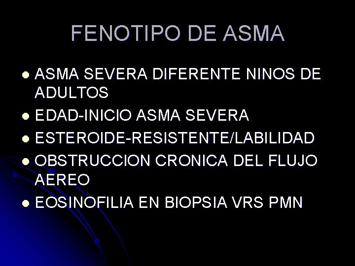 FENOTIPO DE ASMA SEVERA DIFERENTE NINOS DE ADULTOS l EDAD-INICIO ASMA SEVERA l ESTEROIDE-RESISTENTE/LABILIDAD FENOTIPO DE ASMA SEVERA DIFERENTE NINOS DE ADULTOS l EDAD-INICIO ASMA SEVERA l ESTEROIDE-RESISTENTE/LABILIDAD