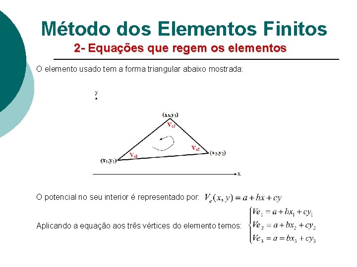 Método dos Elementos Finitos 2 - Equações que regem os elementos O elemento usado