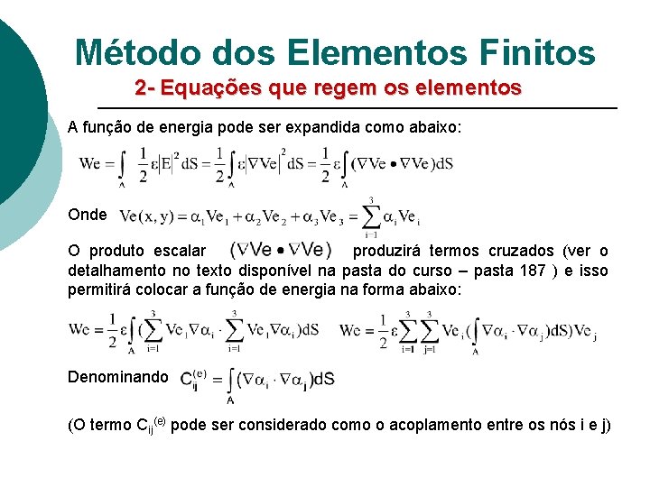 Método dos Elementos Finitos 2 - Equações que regem os elementos A função de