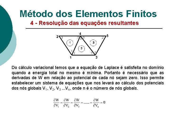 Método dos Elementos Finitos 4 - Resolução das equações resultantes Do cálculo variacional temos