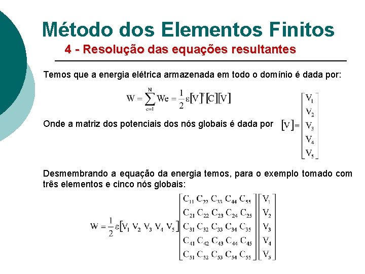 Método dos Elementos Finitos 4 - Resolução das equações resultantes Temos que a energia