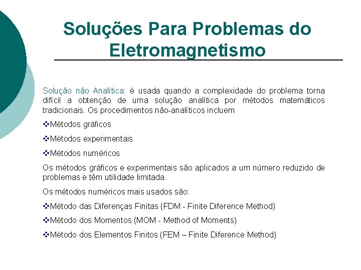 Soluções Para Problemas do Eletromagnetismo Solução não Analítica: é usada quando a complexidade do