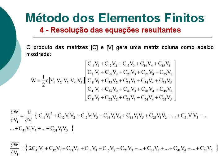 Método dos Elementos Finitos 4 - Resolução das equações resultantes O produto das matrizes