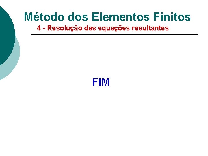 Método dos Elementos Finitos 4 - Resolução das equações resultantes FIM 