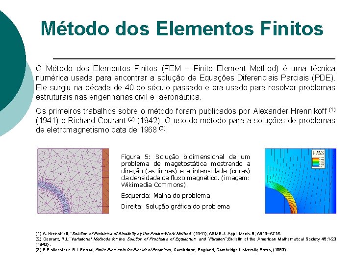 Método dos Elementos Finitos O Método dos Elementos Finitos (FEM – Finite Element Method)