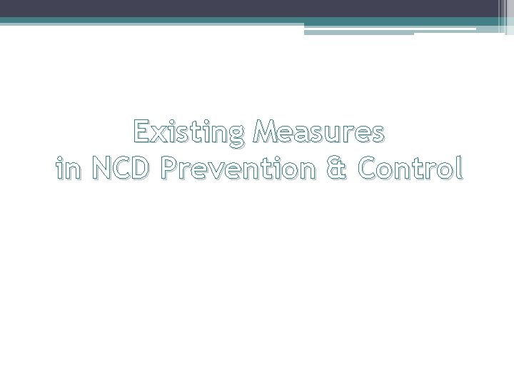 Existing Measures in NCD Prevention & Control Existing Measures in NCD Prevention & Control