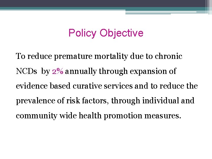 Policy Objective To reduce premature mortality due to chronic NCDs by 2% annually through