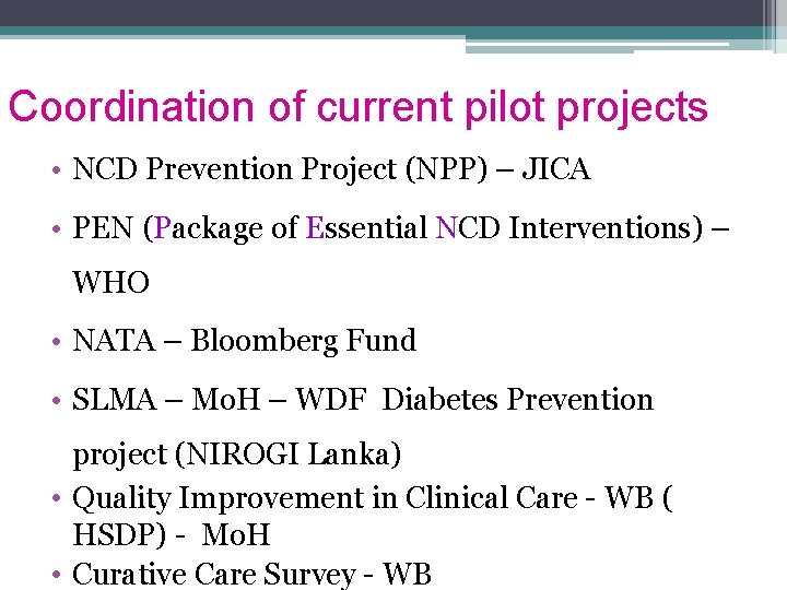 Coordination of current pilot projects • NCD Prevention Project (NPP) – JICA • PEN