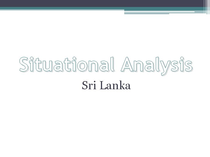 Situational Analysis Sri Lanka Situational Analysis Sri Lanka