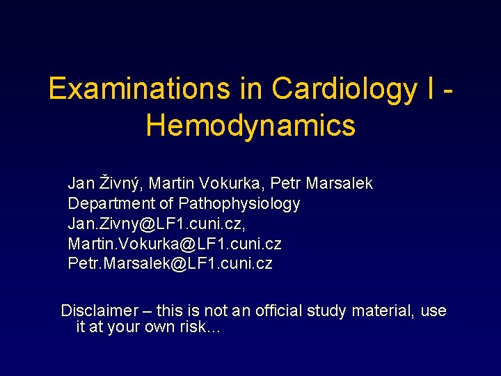 Examinations in Cardiology I - Hemodynamics Jan Živný, Martin Vokurka, Petr Marsalek Department of