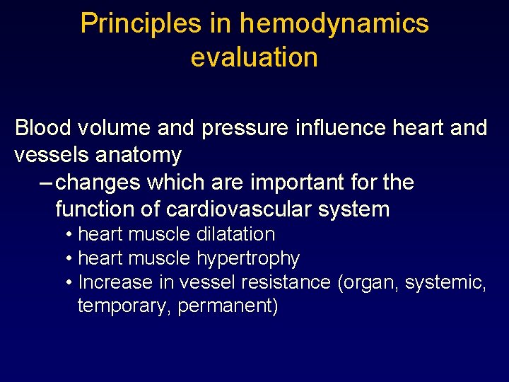 Principles in hemodynamics evaluation Blood volume and pressure influence heart and vessels anatomy –