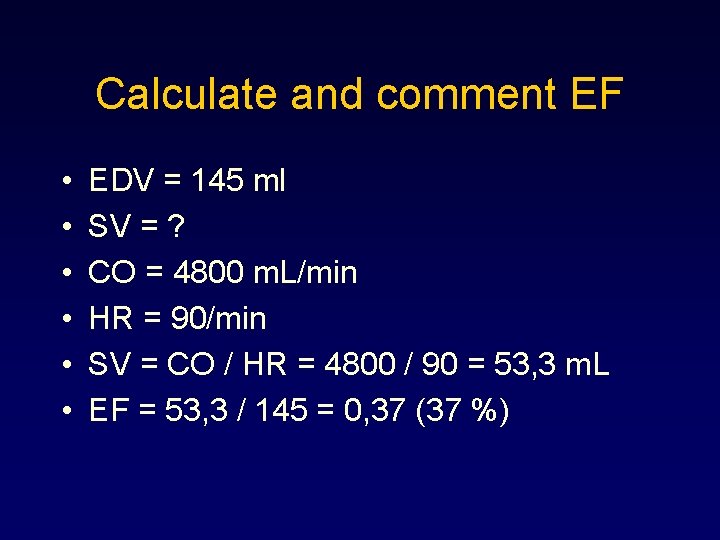 Calculate and comment EF • • • EDV = 145 ml SV = ?