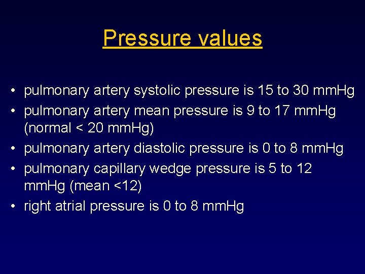 Pressure values • pulmonary artery systolic pressure is 15 to 30 mm. Hg •