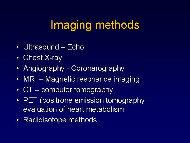 Imaging methods • • • Ultrasound – Echo Chest X-ray Angiography - Coronarography MRI