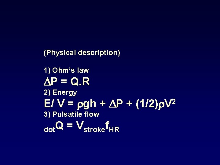 (Physical description) 1) Ohm’s law DP = Q. R 2) Energy E/ V =