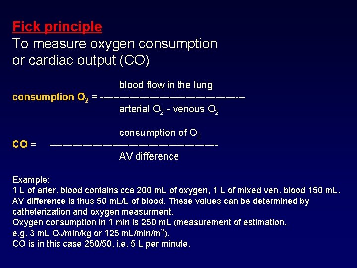 Fick principle To measure oxygen consumption or cardiac output (CO) blood flow in the