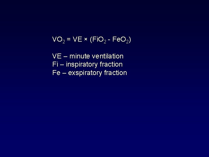 VO 2 = VE × (Fi. O 2 - Fe. O 2) VE –