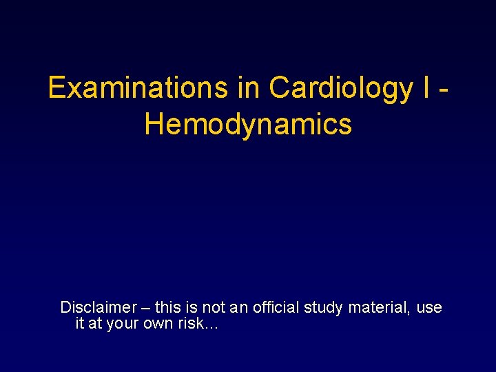 Examinations in Cardiology I - Hemodynamics Disclaimer – this is not an official study