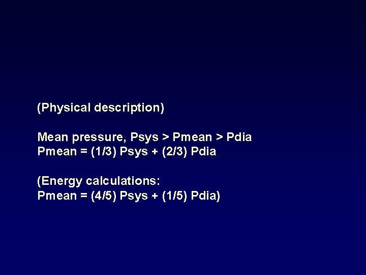 (Physical description) Mean pressure, Psys > Pmean > Pdia Pmean = (1/3) Psys +