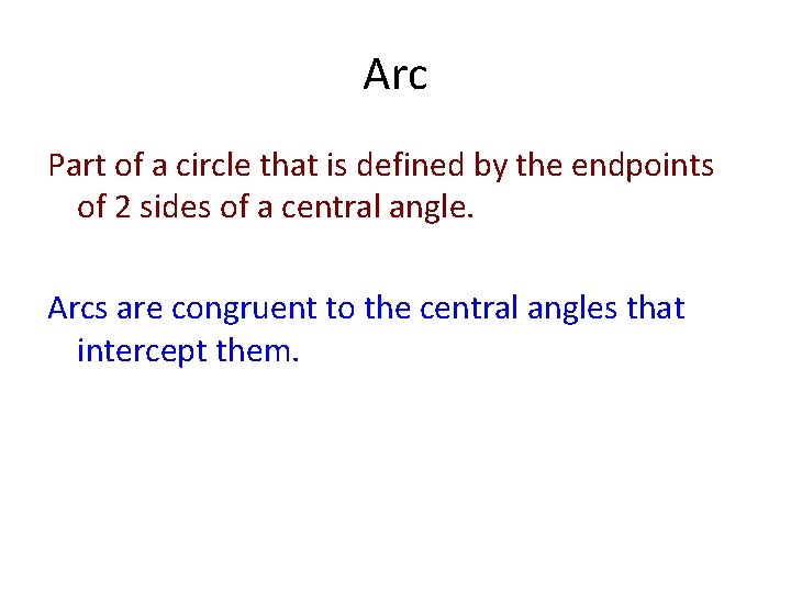 Arc Part of a circle that is defined by the endpoints of 2 sides