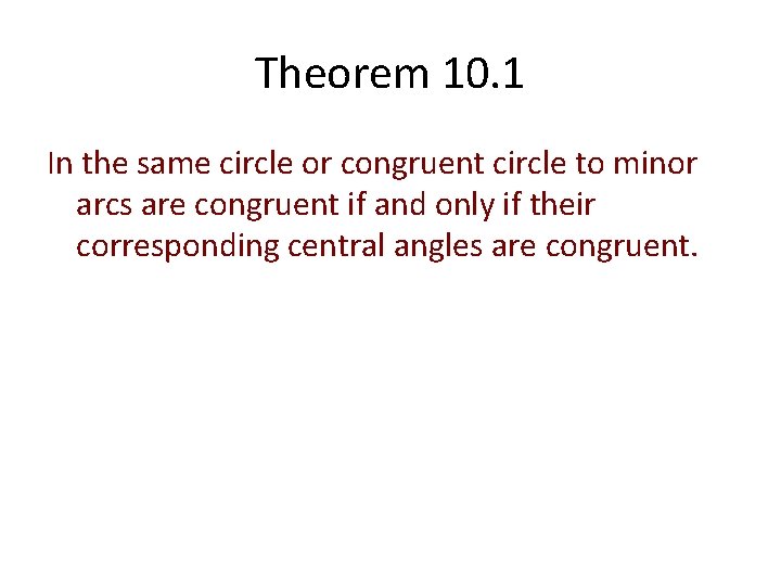 Theorem 10. 1 In the same circle or congruent circle to minor arcs are