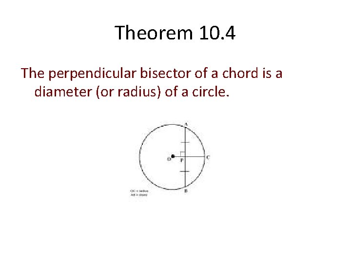 Theorem 10. 4 The perpendicular bisector of a chord is a diameter (or radius)