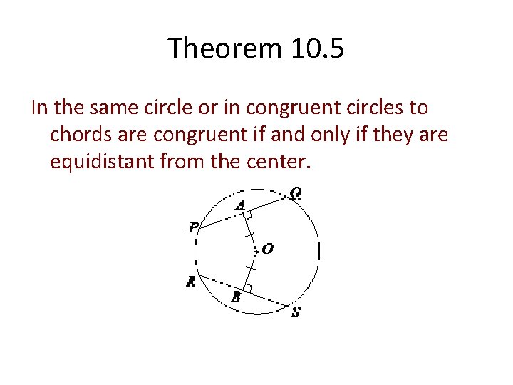 Theorem 10. 5 In the same circle or in congruent circles to chords are