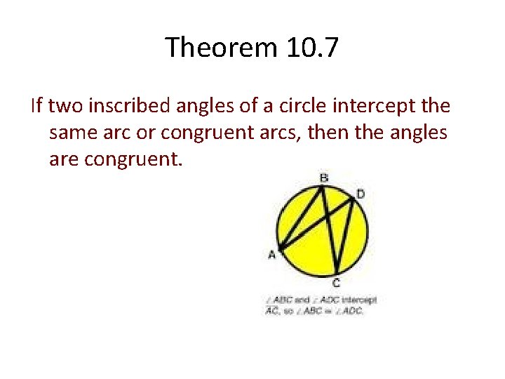 Theorem 10. 7 If two inscribed angles of a circle intercept the same arc