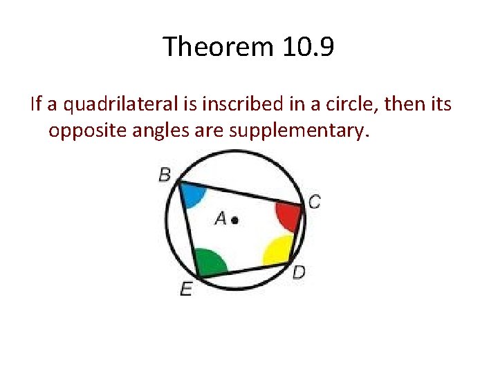 Theorem 10. 9 If a quadrilateral is inscribed in a circle, then its opposite