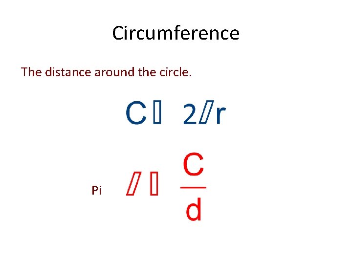 Circumference The distance around the circle. Pi 