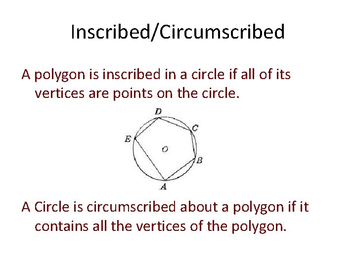 Inscribed/Circumscribed A polygon is inscribed in a circle if all of its vertices are