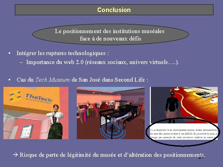Conclusion Le positionnement des institutions muséales face à de nouveaux défis • Intégrer les