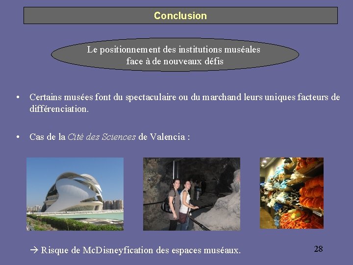 Conclusion Le positionnement des institutions muséales face à de nouveaux défis • Certains musées