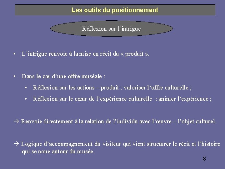 Les outils du positionnement Réflexion sur l’intrigue • L’intrigue renvoie à la mise en