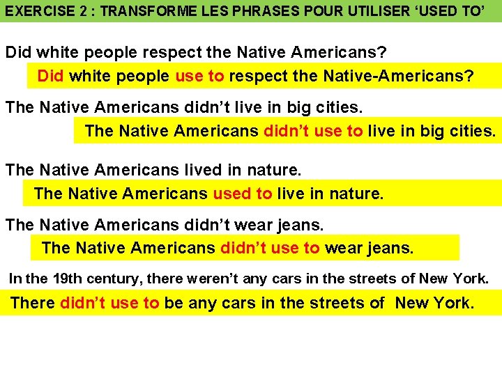 EXERCISE 2 : TRANSFORME LES PHRASES POUR UTILISER ‘USED TO’ Did white people respect