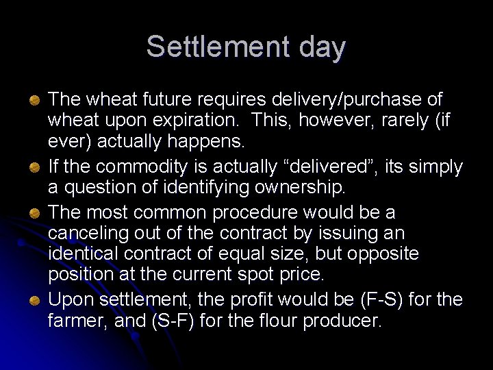 Settlement day The wheat future requires delivery/purchase of wheat upon expiration. This, however, rarely