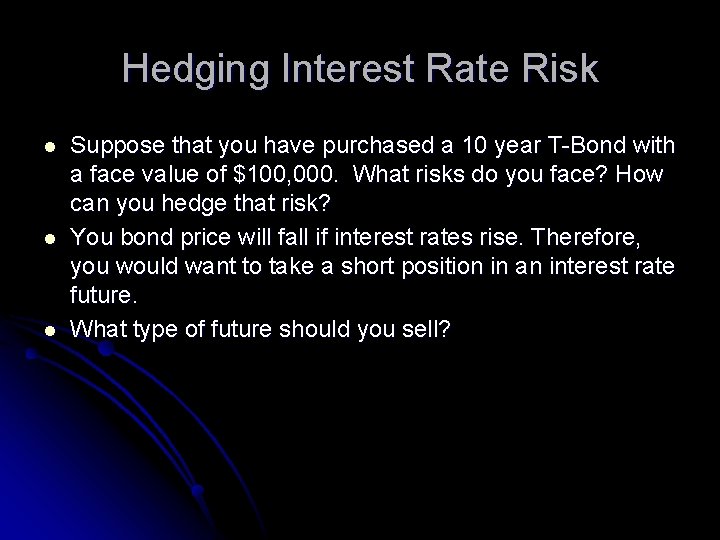 Hedging Interest Rate Risk l l l Suppose that you have purchased a 10