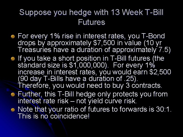 Suppose you hedge with 13 Week T-Bill Futures For every 1% rise in interest