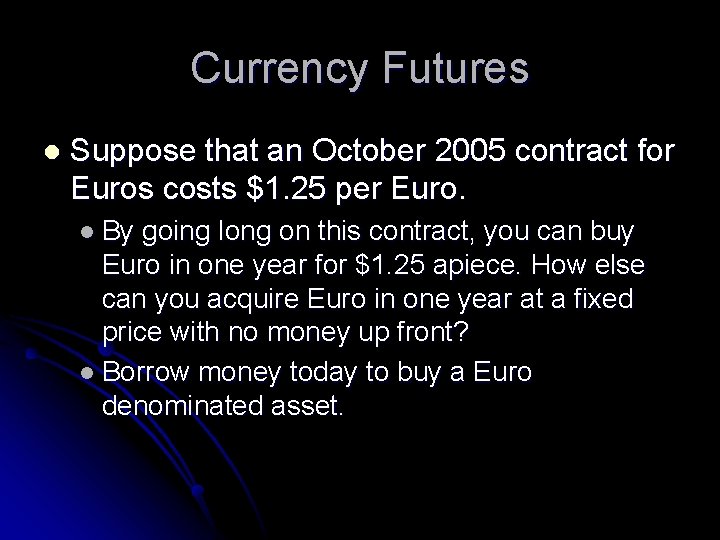 Currency Futures l Suppose that an October 2005 contract for Euros costs $1. 25