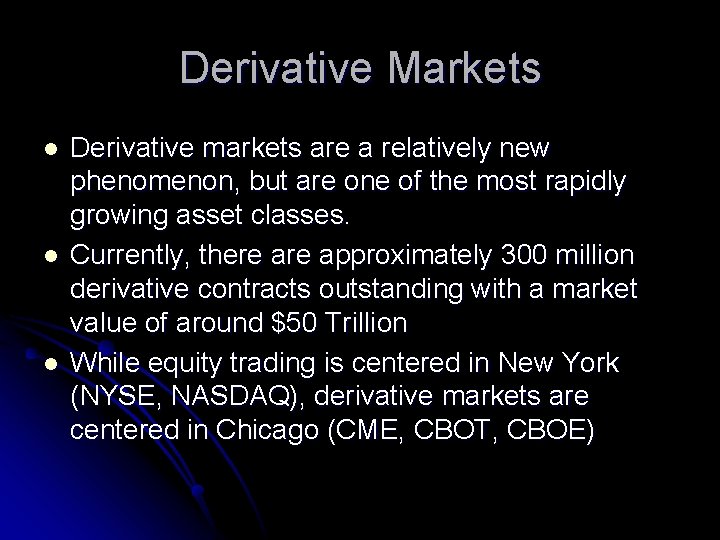 Derivative Markets l l l Derivative markets are a relatively new phenomenon, but are