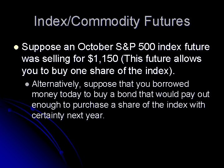 Index/Commodity Futures l Suppose an October S&P 500 index future was selling for $1,