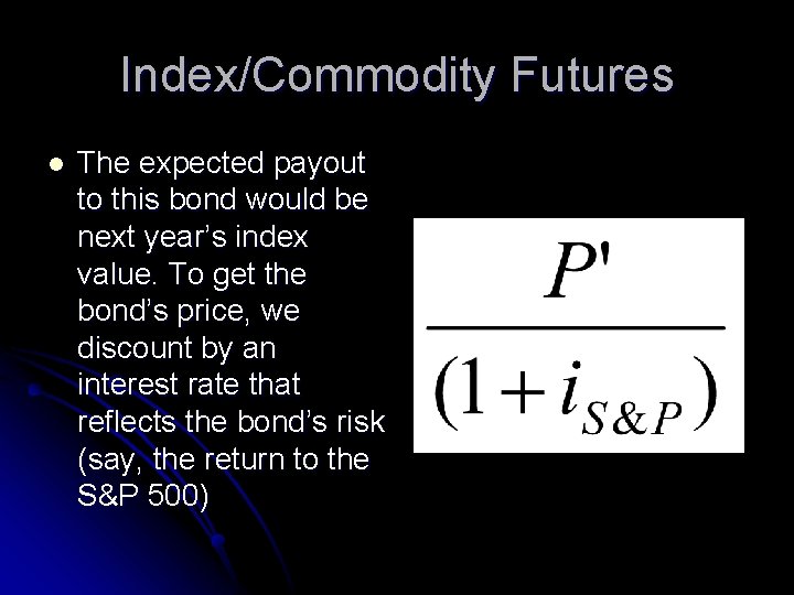 Index/Commodity Futures l The expected payout to this bond would be next year’s index