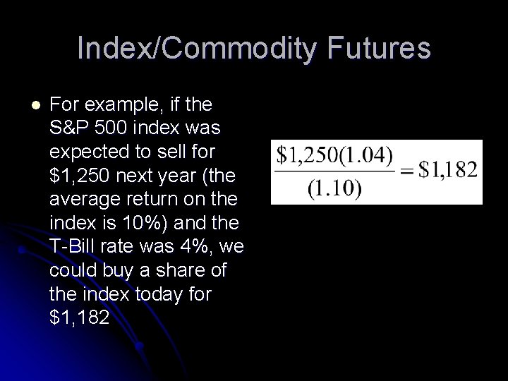 Index/Commodity Futures l For example, if the S&P 500 index was expected to sell
