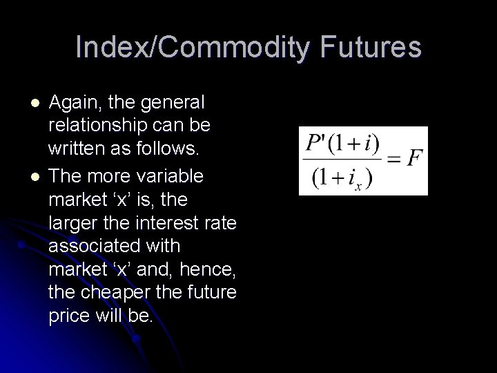 Index/Commodity Futures l l Again, the general relationship can be written as follows. The